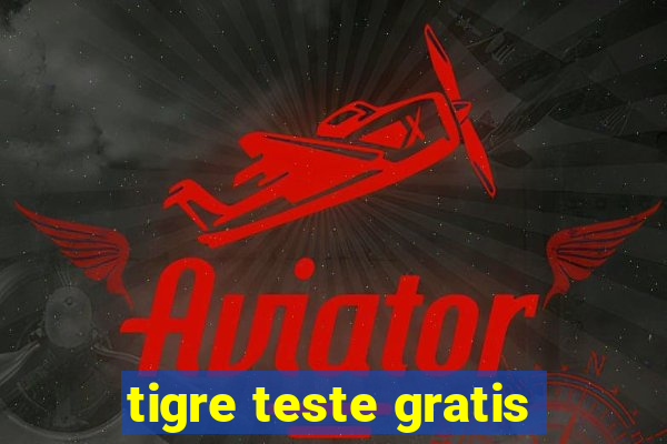 tigre teste gratis